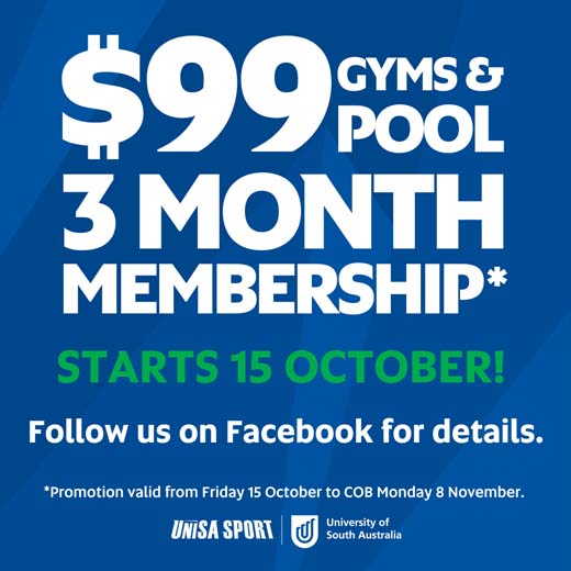 $99 Gyms & Pool, 3 Month Membership*. Starts 15 October! Follow us on Facebook for details.