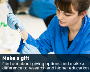 Make a gift - Find out about giving options and make a difference to research and higher education