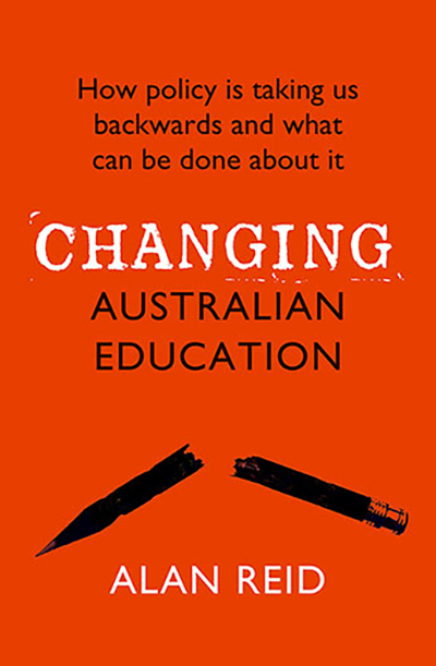 Book cover: Changing Australian Education – how policy is taking us backwards and what can be done about it.